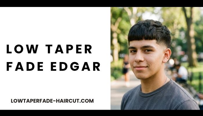 Low Taper Fade Edgar